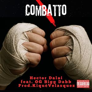 Combatto (feat. Og Bigg Dabb & Kiquè Velasquez) (Explicit)