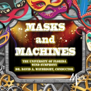 UNIVERSITY OF FLORIDA WIND SYMPHONY: Masks and Machines