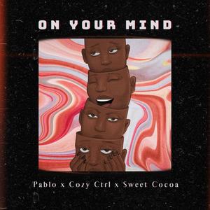 On Your Mind (feat. Cozy Ctrl & Sweet Cocoa)