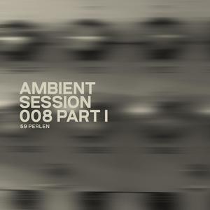 Ambient Session 008 Part I