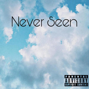 Never Seen (Explicit)