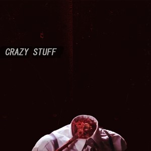 CRAZY STUFF (Explicit)