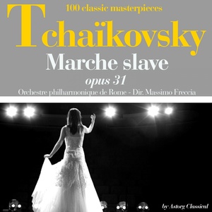 Tchaikovsky : Marche slave, Op. 31 (100 classic masterpieces)