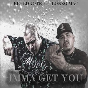Imma Get You (feat. Big Lokote) (Explicit)