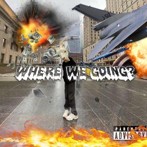 WHERE WE GOING? (feat. wisonokay) [Explicit]