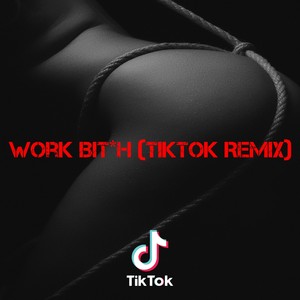 Work Bit*h (TikTok Remix)