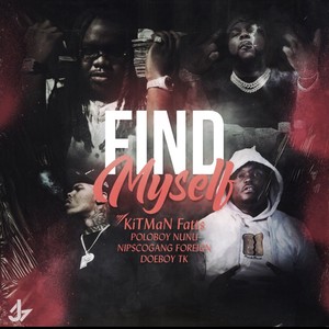 Find Myself (feat. Poloboy Nunu, Doeboy TK & Nipscogang Foreign) (Explicit)
