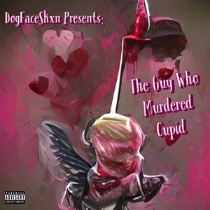 The Guy Who Murdered Cupid (Explicit)