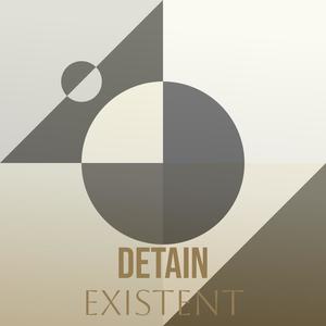Detain Existent