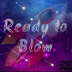 Ready To Blow (Explicit)