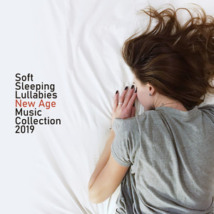 Soft Sleeping Lullabies New Age Music Collection 2019