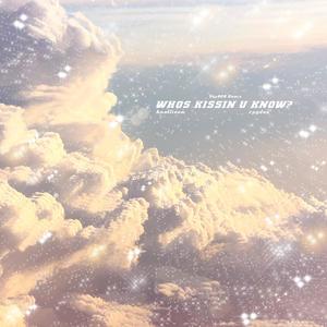 Who’s Kissin U Now? (Sky808 Remix) [Explicit]