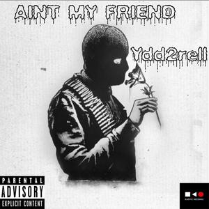 Ain't My Friend (Explicit)