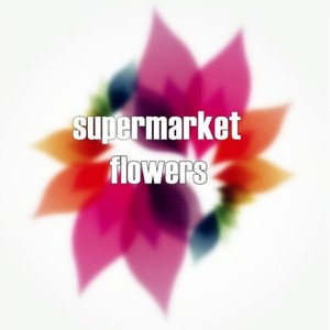 Supermarket Flowers