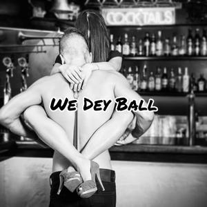 We Dey Ball (feat. Abddul, Nasir, MN, Juune & Deen LA) (Explicit)