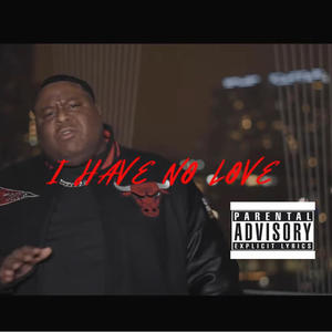 I Have No Love (feat. Trilla-A-G & Ray Rilla) [Explicit]