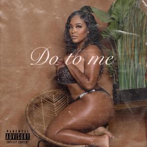 Do to me