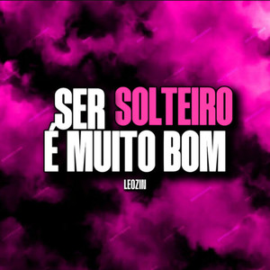 SER SOLTEIRO É MUITO BOM (Explicit)