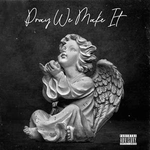 Pray We Make It (Explicit)