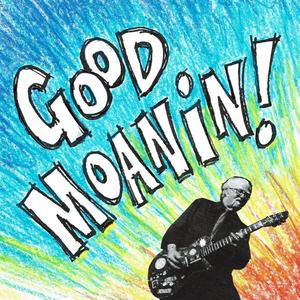 Good Moanin' (feat. Bob Corritore, Bob "Pacemaker" Newham & Dave Brown)