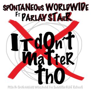 IT DONT MATTER THO (feat. Parlay Starr) [Explicit]