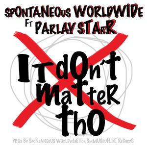 IT DONT MATTER THO (feat. Parlay Starr) (Explicit)