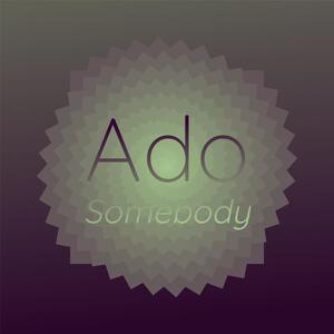 Ado Somebody