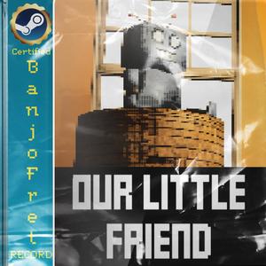 "OUR LITTLE FRIEND" (Original Game Soundtrack)