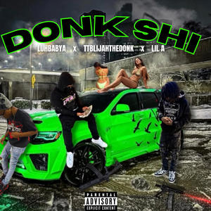 Donk Shi (feat. LIL A & TTBLIJAHTHEDONK) (Explicit)