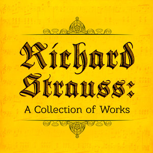 Richard Strauss: A Collection of Works