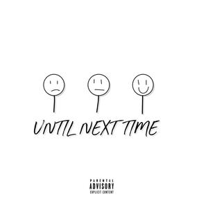 UNTIL NEXT TIME (Explicit)