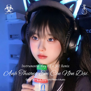 Anh Thương Em Còn Non Dại (Instrumental Huy PT x J02 Remix)