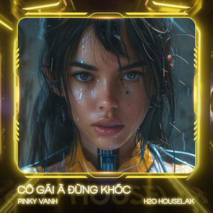Cô Gái À Đừng Khóc (Remix House)