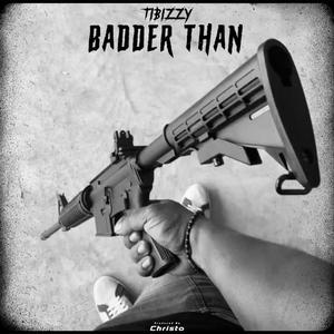 Badder Than (feat. Tibizzy) (Explicit)