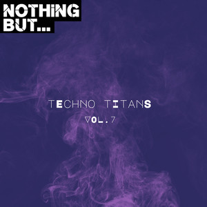 Nothing But... Techno Titans, Vol. 07 (Explicit)