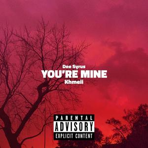 YOU'RE MINE (feat. Khmeii) (Explicit)