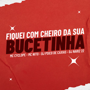 Fiquei Com Cheiro da Sua Bucetinha (Explicit)