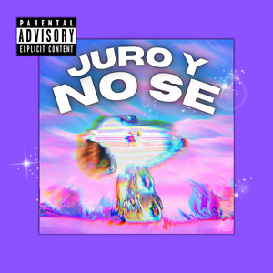 Juro y No Se (Explicit)