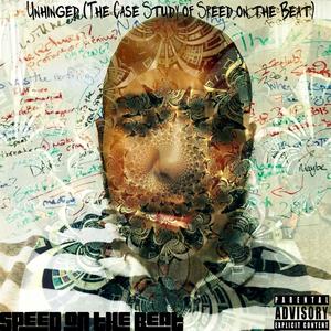 Unhinged (The Case Study of Speed on the Beat) [Explicit]