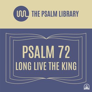 Psalm 72 (Long Live the King)