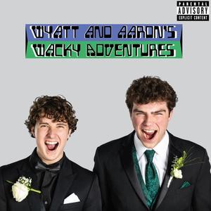 Wyatt And Aaron's Wacky Adventures (Explicit)