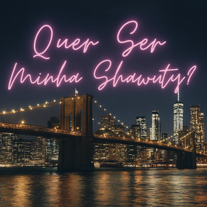 Quer Ser Minha Shawty? (Explicit)