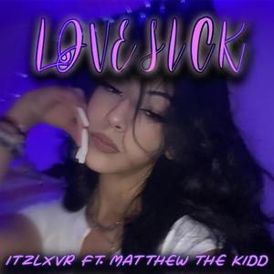 LOVE SICK!(feat. Matthew The Kidd) (Explicit)