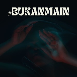 #BUKANMAIN (Explicit)