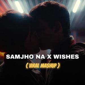 Samjho Na X Wishes