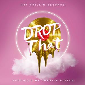 DROP THAT (Explicit)