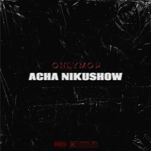 Acha Nikushow (Explicit)