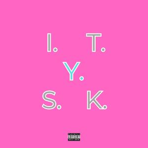 I.T.Y.S.K (Explicit)