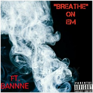 Breathe on Em (feat. Bannne) (Explicit)