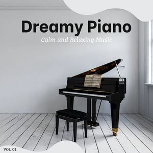 Dreamy Piano - Calm And Relaxing Music, Vol. 1